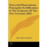 Notes And Dissertations Principally On Difficulties In The Scriptures Of The New Covenant (1863) door Albert Henry Wratislaw