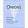 Onions - A Medical Dictionary, Bibliography, And Annotated Research Guide To Internet References door Icon Health Publications