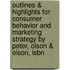 Outlines & Highlights For Consumer Behavior And Marketing Strategy By Peter, Olson & Olson, Isbn