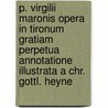 P. Virgilii Maronis Opera In Tironum Gratiam Perpetua Annotatione Illustrata A Chr. Gottl. Heyne by Virgil