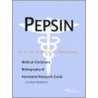 Pepsin - A Medical Dictionary, Bibliography, And Annotated Research Guide To Internet References by Icon Health Publications