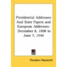 Presidential Addresses And State Papers And European Addresses: December 8, 1908 To June 7, 1910 door Onbekend