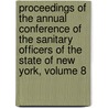 Proceedings Of The Annual Conference Of The Sanitary Officers Of The State Of New York, Volume 8 door New York