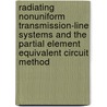 Radiating Nonuniform Transmission-Line Systems and the Partial Element Equivalent Circuit Method door Juergen Nitsch