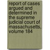 Report Of Cases Argued And Determined In The Supreme Judicial Court Of Massachusetts, Volume 184 door Court Massachusetts.