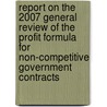 Report On The 2007 General Review Of The Profit Formula For Non-Competitive Government Contracts door Review Board for Government Contracts