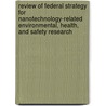 Review Of Federal Strategy For Nanotechnology-Related Environmental, Health, And Safety Research door Subcommittee National Research Council