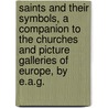 Saints And Their Symbols, A Companion To The Churches And Picture Galleries Of Europe, By E.A.G. door E. A. Greene