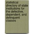 Statistical Directory Of State Institutions For The Defective, Dependent, And Delinquent Classes