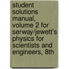 Student Solutions Manual, Volume 2 For Serway/Jewett's Physics For Scientists And Engineers, 8th door Raymond A. Serway