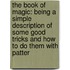 The Book Of Magic: Being A Simple Description Of Some Good Tricks And How To Do Them With Patter