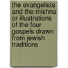 The Evangelists And The Mishna Or Illustrations Of The Four Gospels Drawn From Jewish Traditions door Thomas Robinson