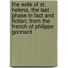 The Exile Of St. Helena, The Last Phase In Fact And Fiction; From The French Of Philippe Gonnard door Philippe Gonnard