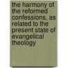 The Harmony Of The Reformed Confessions, As Related To The Present State Of Evangelical Theology door Philip Schaff