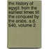 The History Of Egypt: From The Earliest Times Till The Conquest By The Arabs, A.D. 640, Volume 2