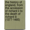The History Of England, From The Accession Of Richard Ii To The Death Of Richard Iii (1377-1485) door Onbekend