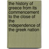 The History Of Greece From Its Commencement To The Close Of The Independence Of The Greek Nation door Adolf Holm