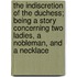 The Indiscretion Of The Duchess; Being A Story Concerning Two Ladies, A Nobleman, And A Necklace