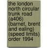 The London North Circular Trunk Road (A406) (Barnet, Brent And Ealing) (Speed Limits) Order 1994 door Onbekend