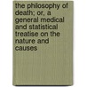 The Philosophy Of Death; Or, A General Medical And Statistical Treatise On The Nature And Causes door novelist John Reid