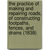 The Practice Of Making And Repairing Roads, Of Constructing Footpaths, Fences, And Drains (1838) by Thomas Hughes
