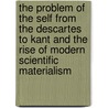 The Problem Of The Self From The Descartes To Kant And The Rise Of Modern Scientific Materialism by Helene Petrovna Blavatsky