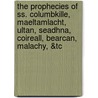 The Prophecies Of Ss. Columbkille, Maeltamlacht, Ultan, Seadhna, Coireall, Bearcan, Malachy, &Tc by Nicholas O'Kearney