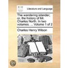 The Wandering Islander; Or, The History Of Mr. Charles North. In Two Volumes. ...  Volume 1 Of 2 door Onbekend