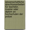 Wissenschaftliche Abschlussarbeiten für Bachelor, Master oder Diplom an Hochschulen der Polizei by Martin H. Möllers