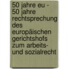 50 Jahre Eu - 50 Jahre Rechtsprechung Des Europäischen Gerichtshofs Zum Arbeits- Und Sozialrecht by Unknown