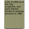 A List Of Editions Of The Holy Scriptures, And Parts Thereof, Printed In America Previous To 1860 by E.B. (Edmund Bailey) O'Callaghan