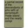 A Partial Record Of The Descendants Of John Tefft Of Portsmouth Rhode Island And The Nearly Compl door Maria E. (Maxon) Tifft