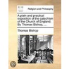 A Plain And Practical Exposition Of The Catechism Of The Church Of England. By Thomas Bishop, ... door Onbekend