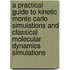 A Practical Guide To Kinetic Monte Carlo Simulations And Classical Molecular Dynamics Simulations