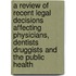 A Review Of Recent Legal Decisions Affecting Physicians, Dentists Druggists And The Public Health