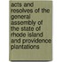 Acts And Resolves Of The General Assembly Of The State Of Rhode Island And Providence Plantations