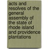Acts And Resolves Of The General Assembly Of The State Of Rhode Island And Providence Plantations by Rhode Island