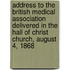 Address To The British Medical Association Delivered In The Hall Of Christ Church, August 4, 1868
