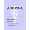 Adenoma - A Medical Dictionary, Bibliography, And Annotated Research Guide To Internet References by Icon Health Publications