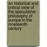 An Historical And Critical View Of The Speculative Philosophy Of Europe In The Nineteenth Century door Jd 1816 Morell