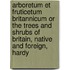 Arboretum Et Fruticetum Britannicum Or The Trees And Shrubs Of Britain, Native And Foreign, Hardy