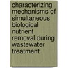 Characterizing Mechanisms of Simultaneous Biological Nutrient Removal During Wastewater Treatment by P.F. Strom