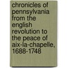 Chronicles Of Pennsylvania From The English Revolution To The Peace Of Aix-La-Chapelle, 1688-1748 by Keith