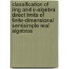 Classification Of Ring And C-Algebra Direct Limits Of Finite-Dimensional Semisimple Real Algebras door Kenneth R. Goodearl