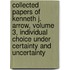 Collected Papers of Kenneth J. Arrow, Volume 3, Individual Choice Under Certainty and Uncertainty