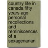 Country Life In Canada Fifty Years Ago Personal Recollections And Reminiscences Of A Sexagenarian by Canniff Haight