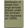 Distribution Of Losses From Large Terrorist Attacks Under The Terrorism Risk Insurance Act (2005) door Tom LaTourrette