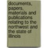 Documents, Papers, Materials And Publications Relating To The Northwest And The State Of Illinois