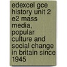 Edexcel Gce History Unit 2 E2 Mass Media, Popular Culture And Social Change In Britain Since 1945 door Stuart Clayton