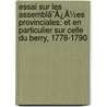 Essai Sur Les Assemblã¯Â¿Â½Es Provinciales: Et En Particulier Sur Celle Du Berry, 1778-1790 door Auguste Thodore Girardot